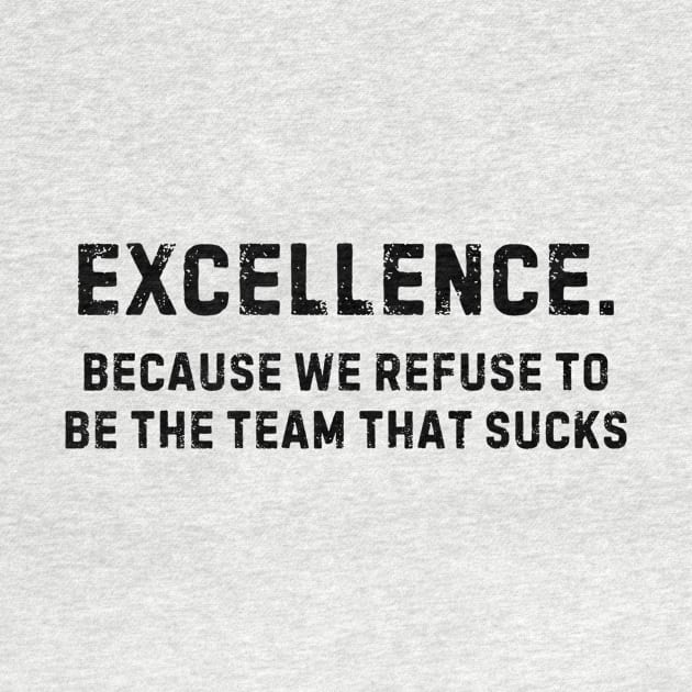 Team That Doesn't Suck Shirt - Team Excellence Pride, Motivational Sports Apparel, Great Gift for Teammates by TeeGeek Boutique